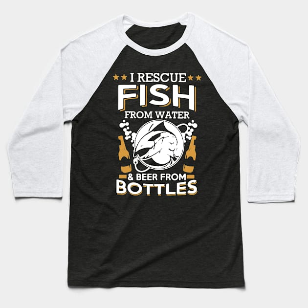 i rescue fish from water and beer from bottles Baseball T-Shirt by restaurantmar